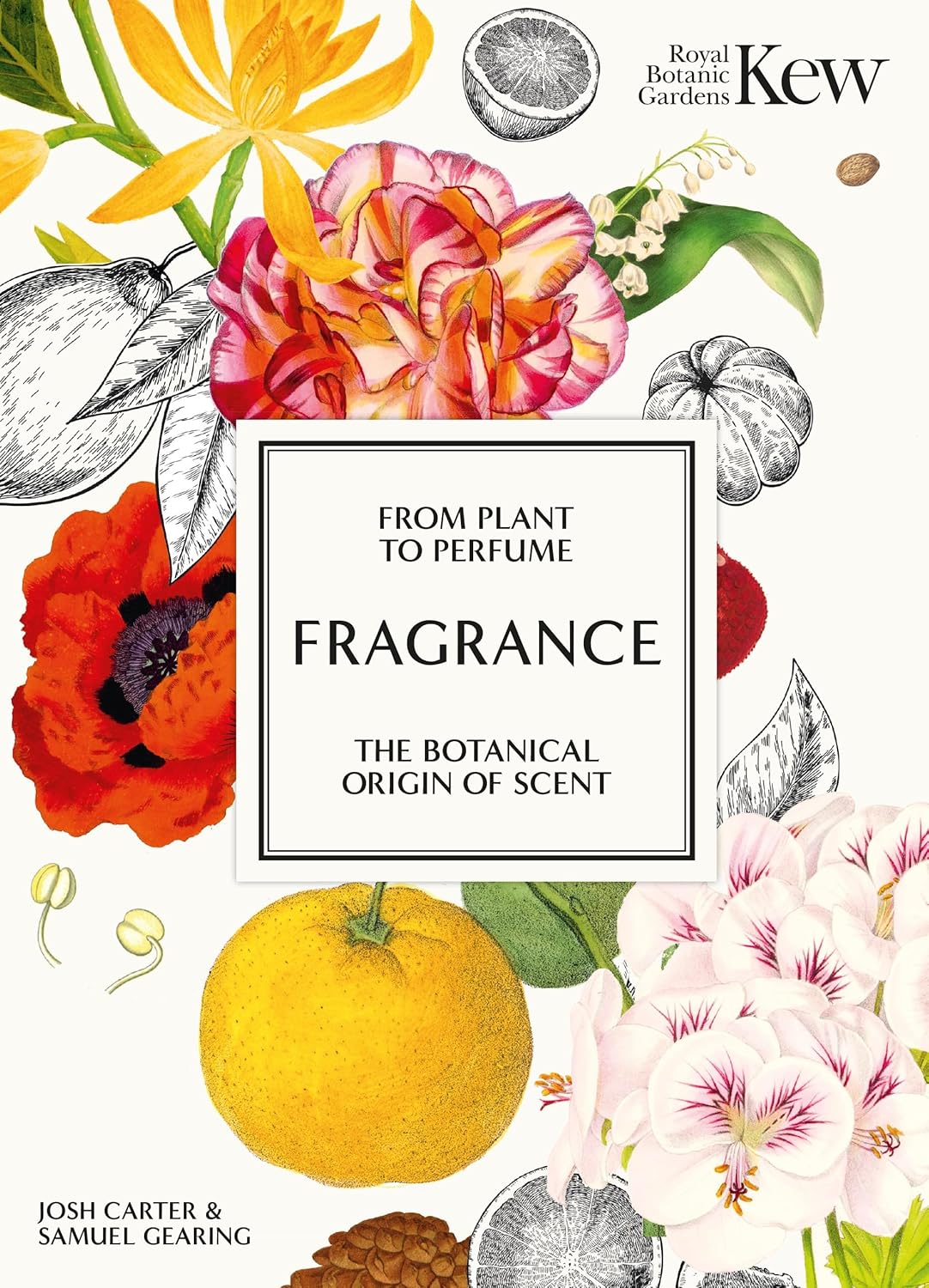 Fragrance - The Botanical Origin of Scent, by Josh Carter and Samuel Gearing for Kew Gardens [Hardcover]